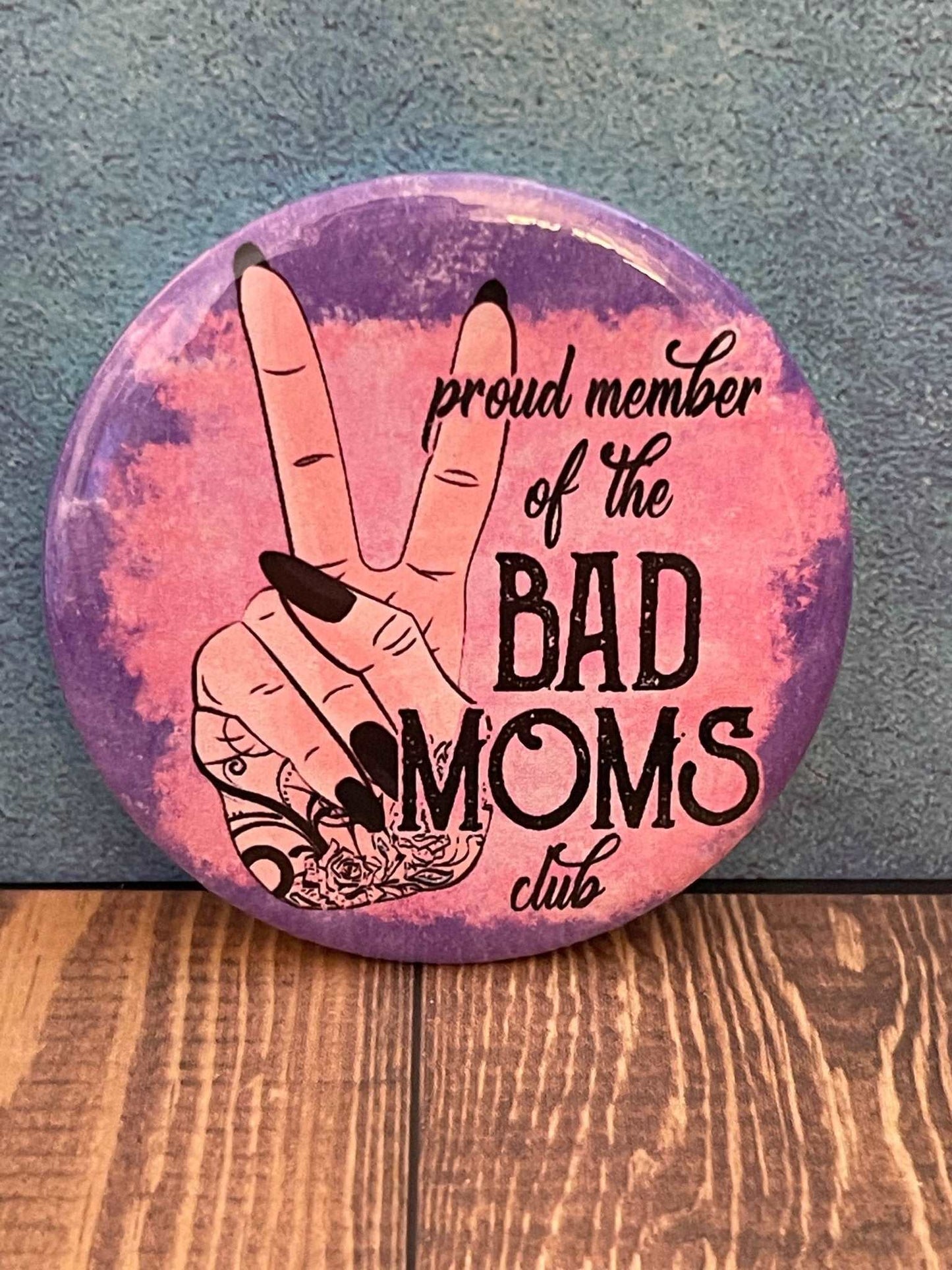 2.2 inch Bad Moms Club Pinback Button Pin - MetalLadyBoutiqueGet The Whole Pack