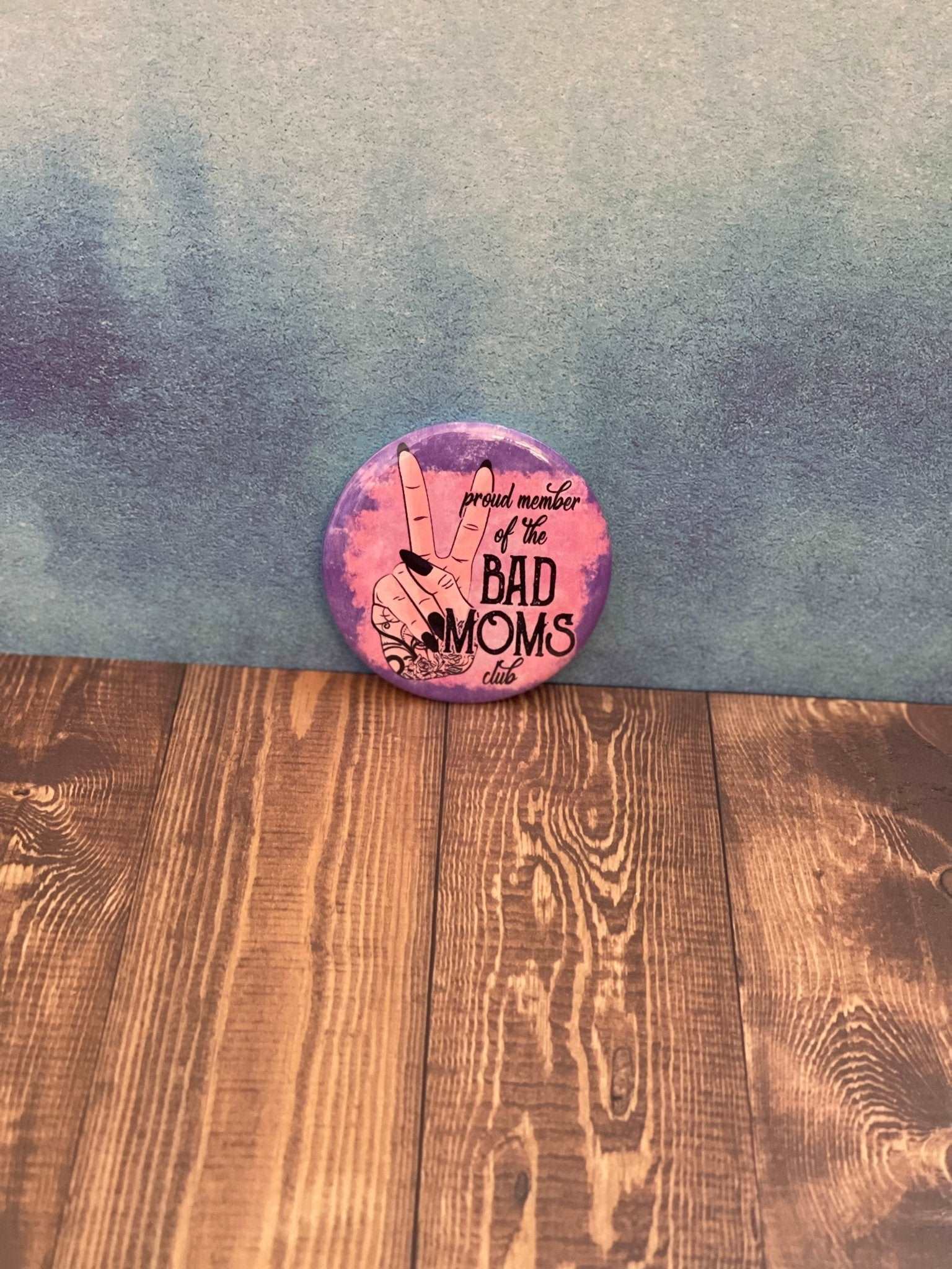 2.2 inch Bad Moms Club Pinback Button Pin - MetalLadyBoutiqueGet The Whole Pack
