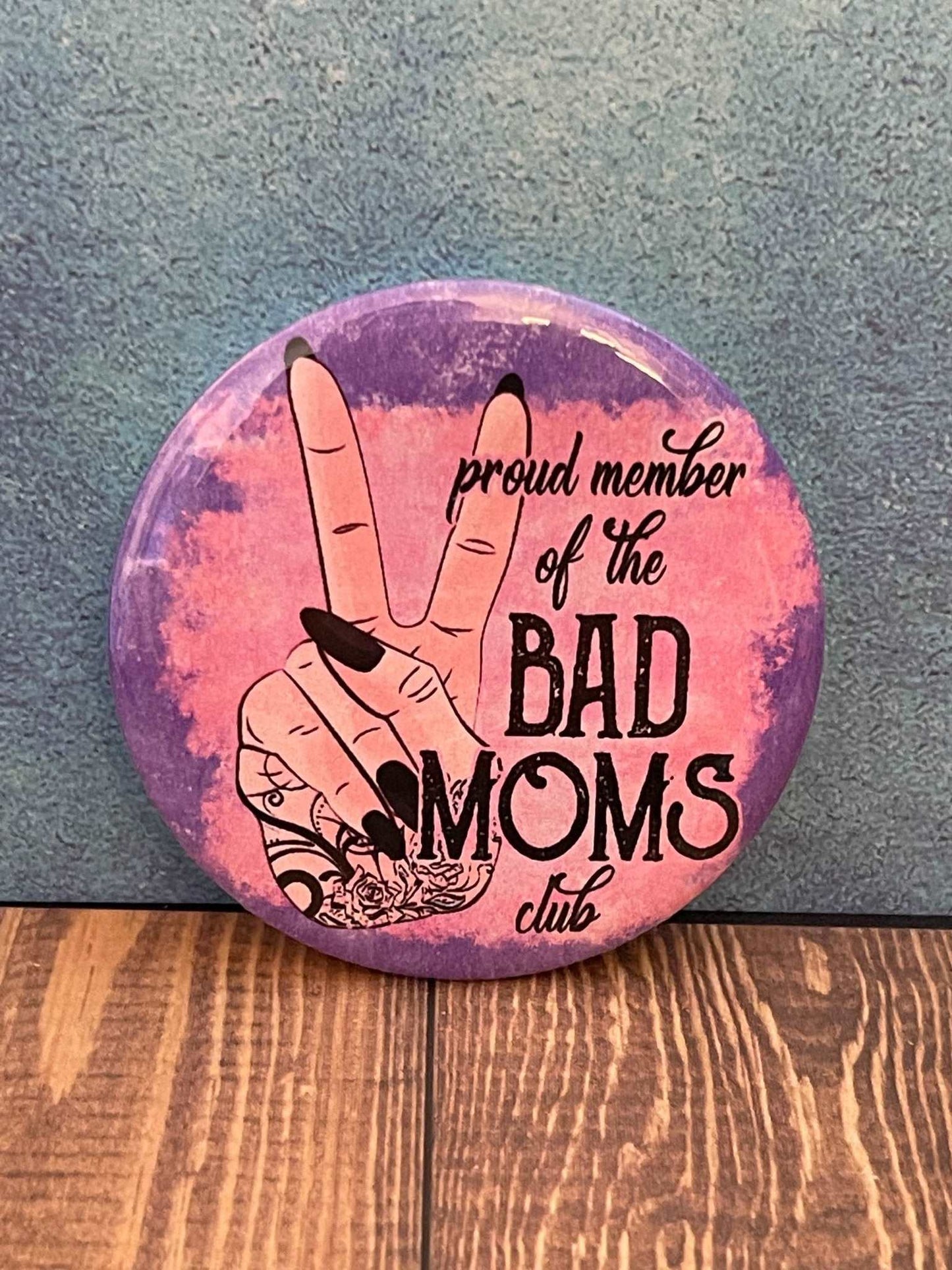 2.2 inch Bad Moms Club Pinback Button Pin - MetalLadyBoutiqueGet The Whole Pack