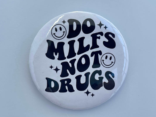 DO MILFS Not drugs 2 inch pinback