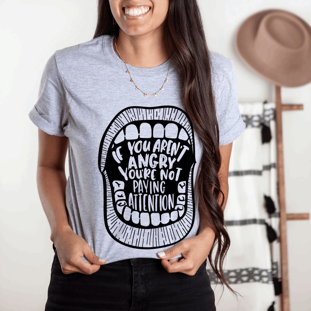 If You Aren't Angry, You're Not Listening Shirt