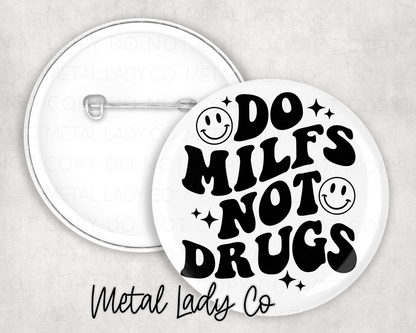 DO MILFS Not drugs 2 inch pinback