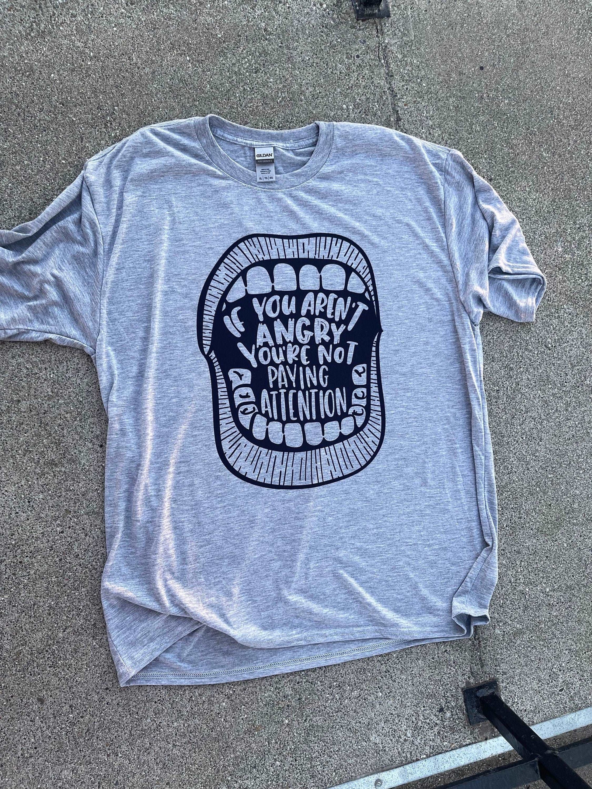 If You Aren't Angry, You're Not Listening Shirt