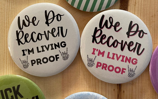 We Do Recover, I'm living proof 2.2 inch pinback button